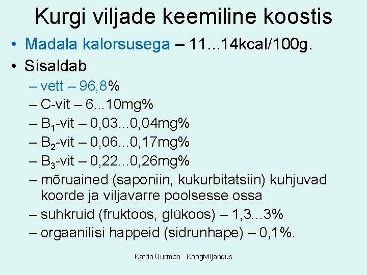Kurgi viljade keemiline koostis • Madala kalorsusega – 11. . . 14 kcal/100 g.