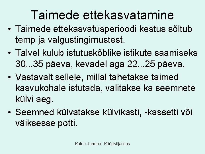 Taimede ettekasvatamine • Taimede ettekasvatusperioodi kestus sõltub temp ja valgustingimustest. • Talvel kulub istutuskõblike