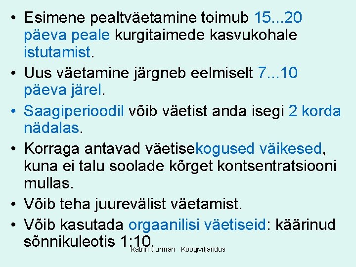  • Esimene pealtväetamine toimub 15. . . 20 päeva peale kurgitaimede kasvukohale istutamist.