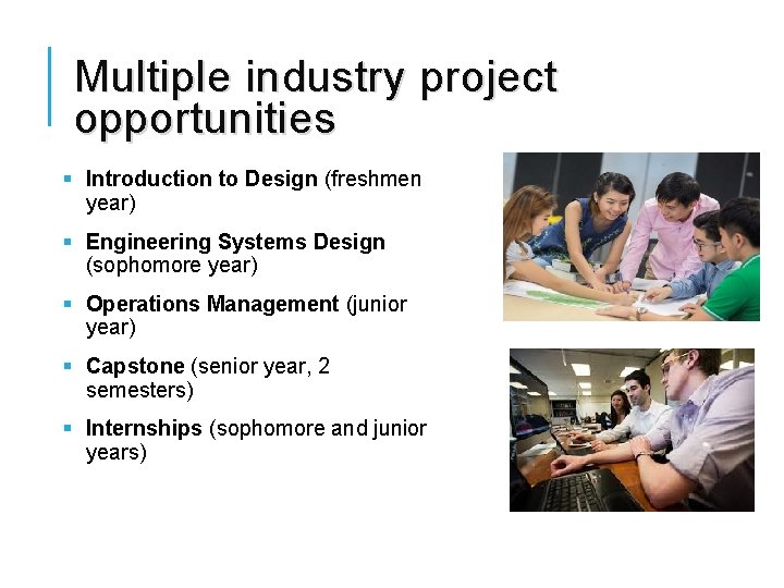 Multiple industry project opportunities § Introduction to Design (freshmen year) § Engineering Systems Design