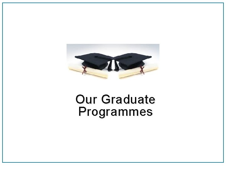 Our Graduate Programmes 