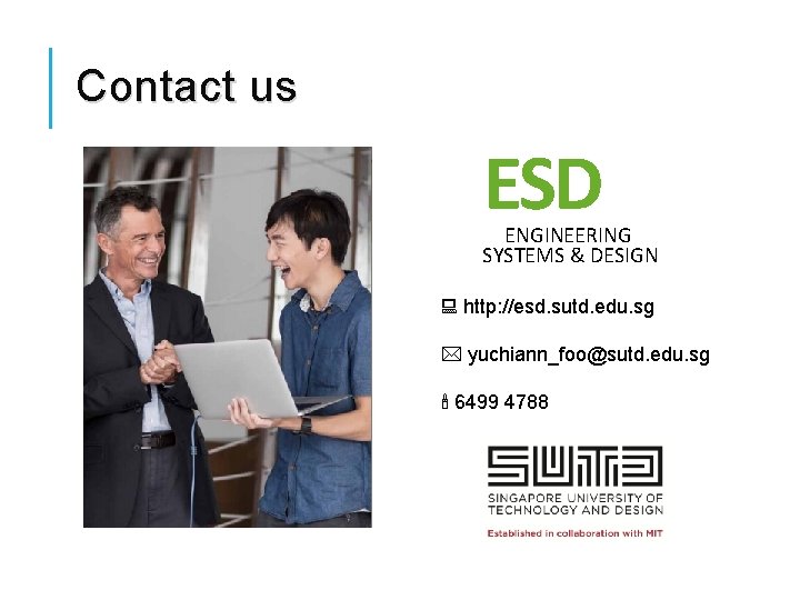 Contact us ESD ENGINEERING SYSTEMS & DESIGN http: //esd. sutd. edu. sg yuchiann_foo@sutd. edu.