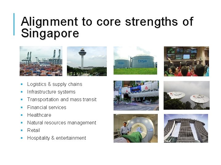 Alignment to core strengths of Singapore § Logistics & supply chains § Infrastructure systems