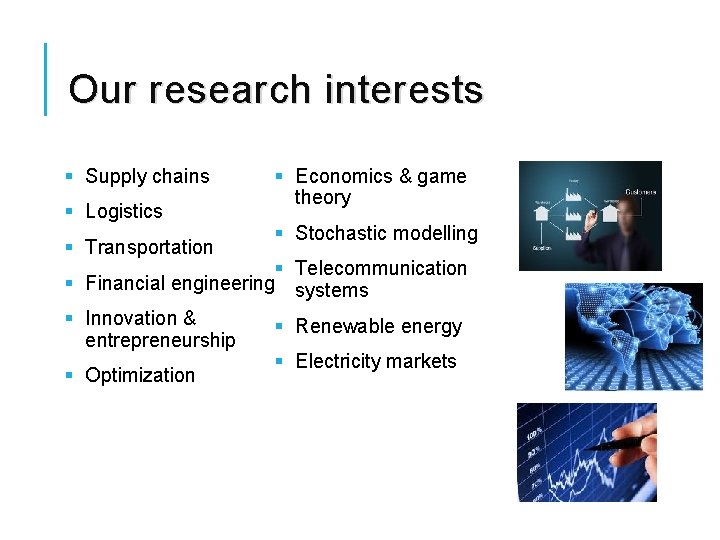 Our research interests § Supply chains § Logistics § Transportation § Economics & game