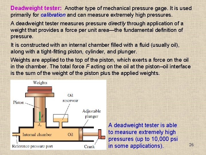Deadweight tester: Another type of mechanical pressure gage. It is used primarily for calibration