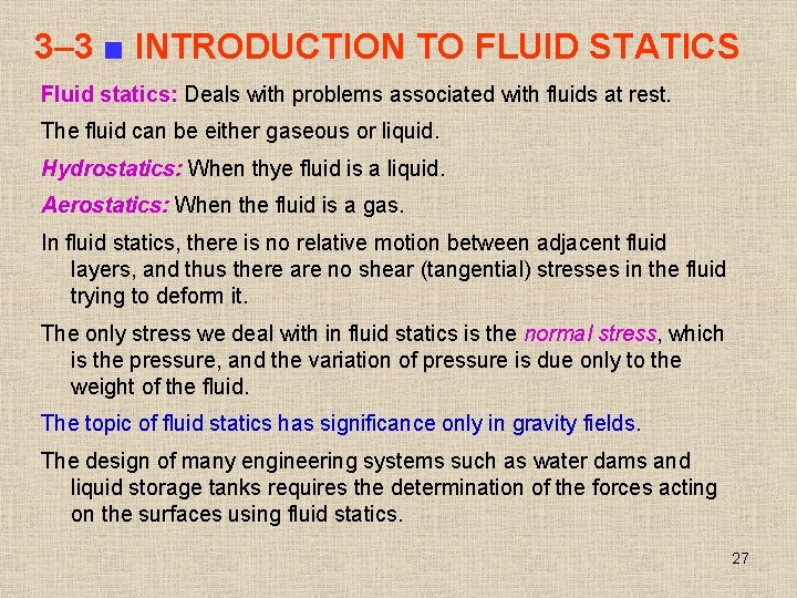 3– 3 ■ INTRODUCTION TO FLUID STATICS Fluid statics: Deals with problems associated with