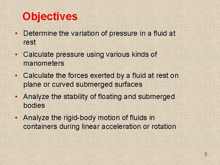 Objectives • Determine the variation of pressure in a fluid at rest • Calculate