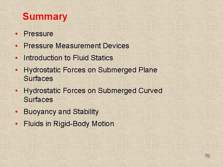 Summary • Pressure Measurement Devices • Introduction to Fluid Statics • Hydrostatic Forces on