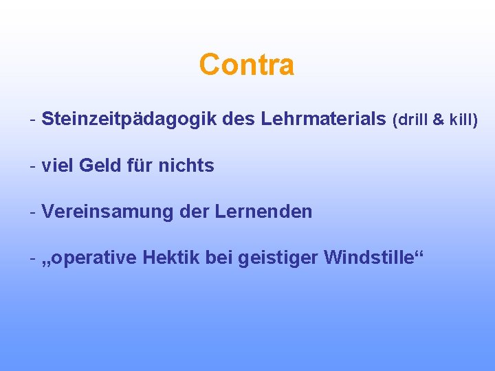 Contra - Steinzeitpädagogik des Lehrmaterials (drill & kill) - viel Geld für nichts -