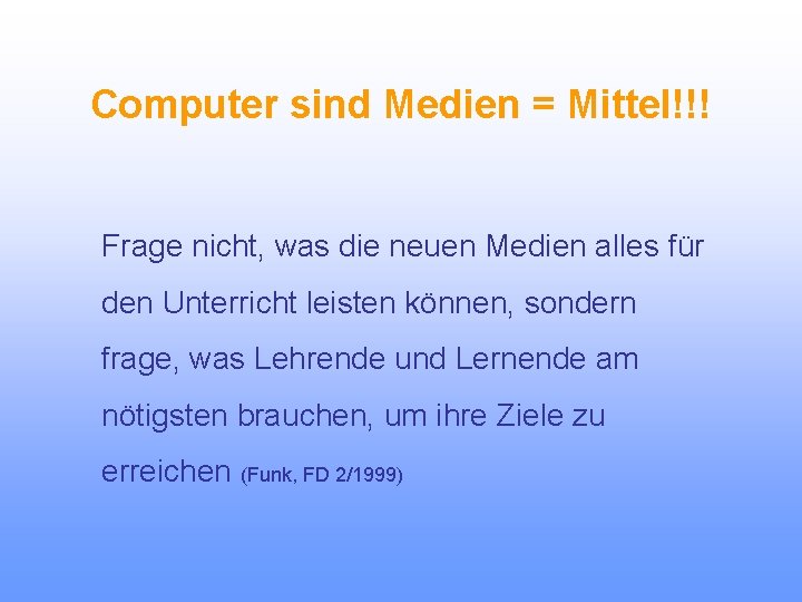 Computer sind Medien = Mittel!!! Frage nicht, was die neuen Medien alles für den