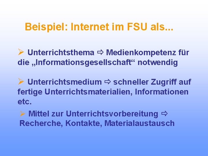 Beispiel: Internet im FSU als. . . Ø Unterrichtsthema Medienkompetenz für die „Informationsgesellschaft“ notwendig