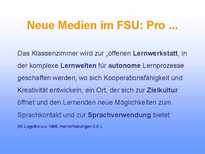 Neue Medien im FSU: Pro. . . Das Klassenzimmer wird zur „offenen Lernwerkstatt, in