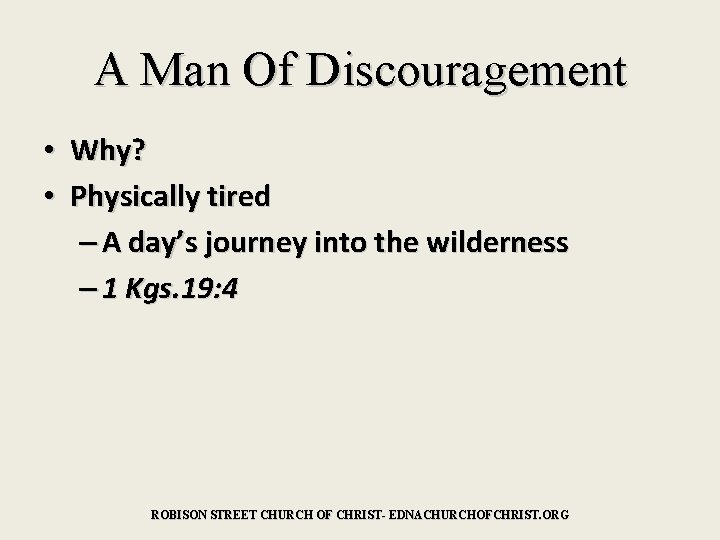 A Man Of Discouragement • Why? • Physically tired – A day’s journey into