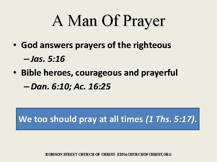 A Man Of Prayer • God answers prayers of the righteous – Jas. 5:
