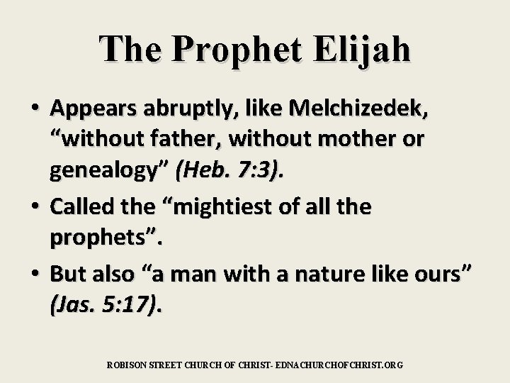 The Prophet Elijah • Appears abruptly, like Melchizedek, “without father, without mother or genealogy”