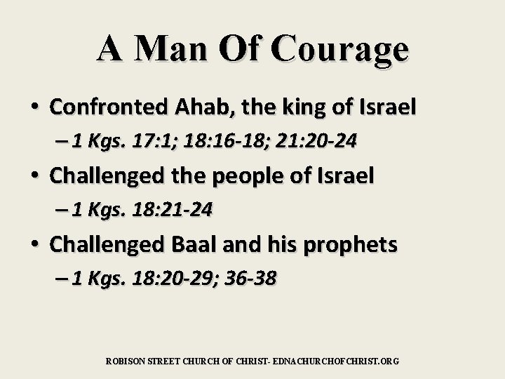 A Man Of Courage • Confronted Ahab, the king of Israel – 1 Kgs.