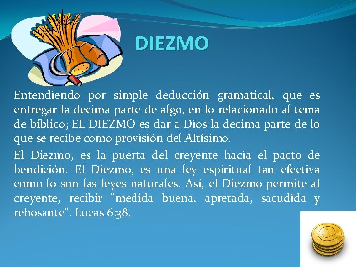 DIEZMO Entendiendo por simple deducción gramatical, que es entregar la decima parte de algo,