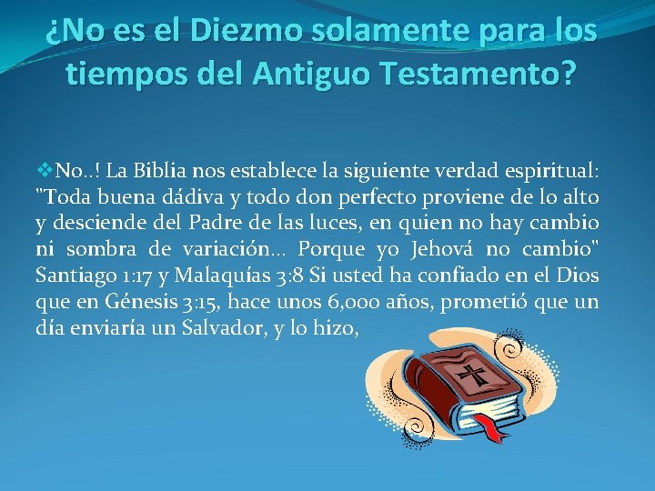 ¿No es el Diezmo solamente para los tiempos del Antiguo Testamento? v. No. .