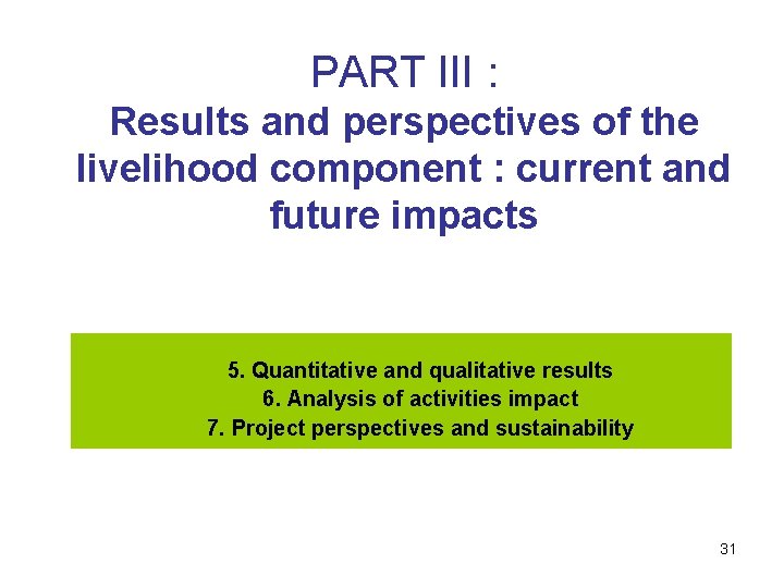 PART III : Results and perspectives of the livelihood component : current and future