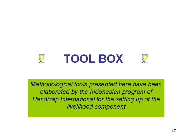 TOOL BOX Methodological tools presented here have been elaborated by the Indonesian program of