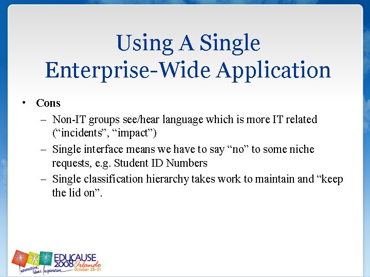 Using A Single Enterprise-Wide Application • Cons – Non-IT groups see/hear language which is Using A Single Enterprise-Wide Application • Cons – Non-IT groups see/hear language which is