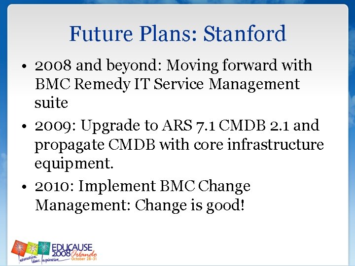 Future Plans: Stanford • 2008 and beyond: Moving forward with BMC Remedy IT Service Future Plans: Stanford • 2008 and beyond: Moving forward with BMC Remedy IT Service