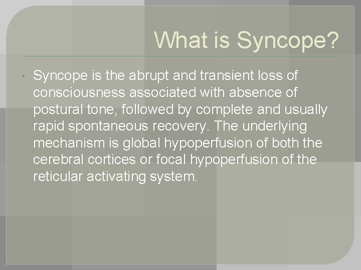 What is Syncope? • Syncope is the abrupt and transient loss of consciousness associated