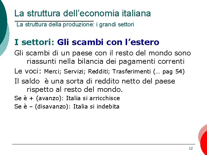 La struttura dell’economia italiana La struttura della produzione: i grandi settori I settori: Gli