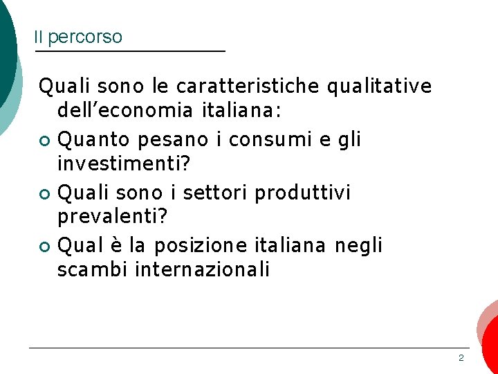 Il percorso Quali sono le caratteristiche qualitative dell’economia italiana: ¢ Quanto pesano i consumi