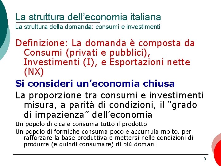 La struttura dell’economia italiana La struttura della domanda: consumi e investimenti Definizione: La domanda