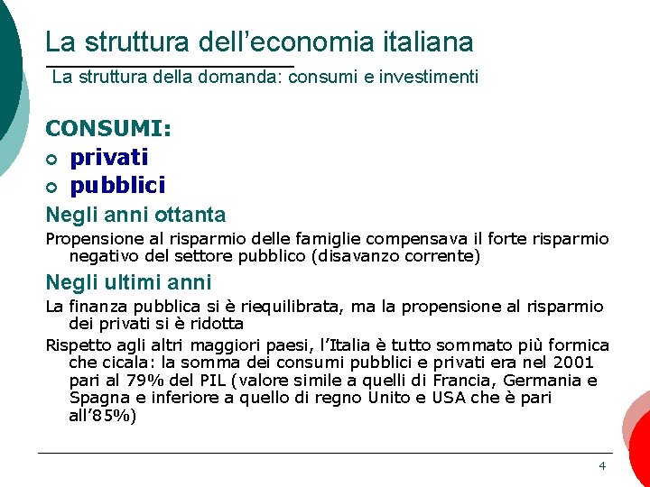 La struttura dell’economia italiana La struttura della domanda: consumi e investimenti CONSUMI: ¢ privati