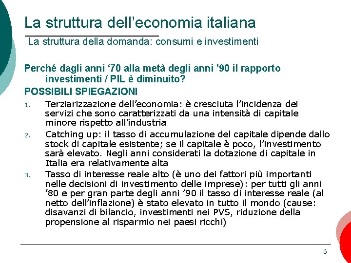 La struttura dell’economia italiana La struttura della domanda: consumi e investimenti Perché dagli anni