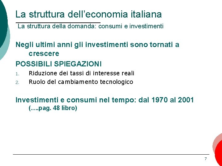 La struttura dell’economia italiana La struttura della domanda: consumi e investimenti Negli ultimi anni