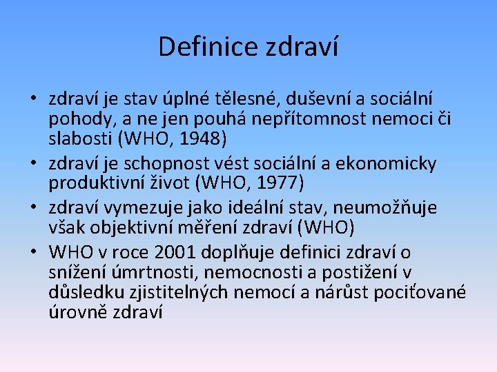 Definice zdraví • zdraví je stav úplné tělesné, duševní a sociální pohody, a ne