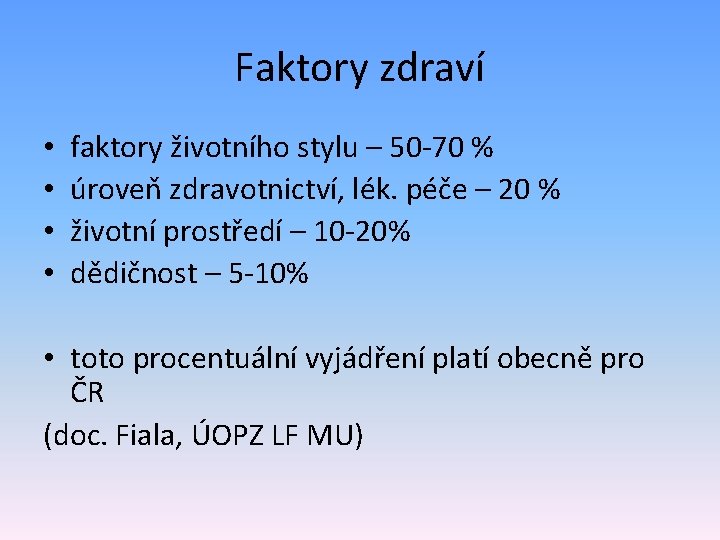 Faktory zdraví • • faktory životního stylu – 50 -70 % úroveň zdravotnictví, lék.