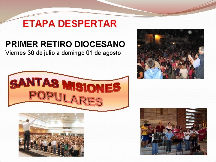 ETAPA DESPERTAR PRIMER RETIRO DIOCESANO Viernes 30 de julio a domingo 01 de agosto