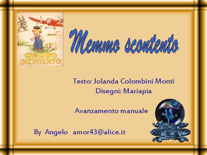 Testo: Jolanda Colombini Monti Disegni: Mariapia Avanzamento manuale By Angelo amor 43@alice. it 