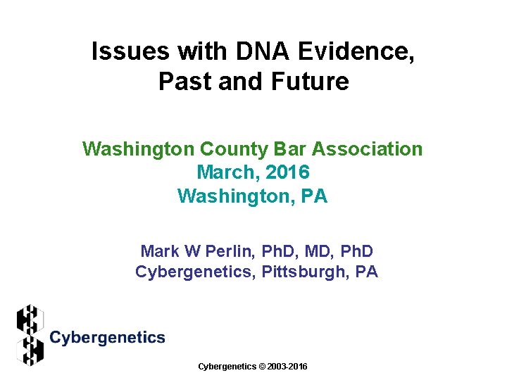 Issues with DNA Evidence, Past and Future Washington County Bar Association March, 2016 Washington,