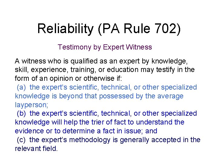 Reliability (PA Rule 702) Testimony by Expert Witness A witness who is qualified as