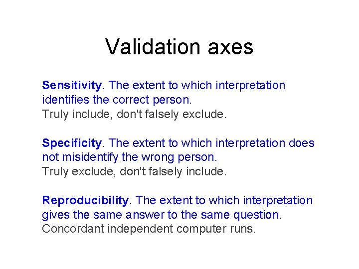 Validation axes Sensitivity. The extent to which interpretation identifies the correct person. Truly include,