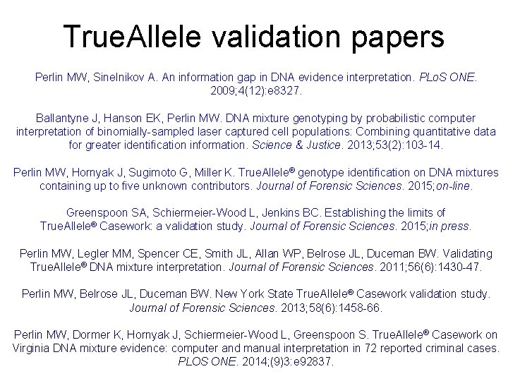 True. Allele validation papers Perlin MW, Sinelnikov A. An information gap in DNA evidence