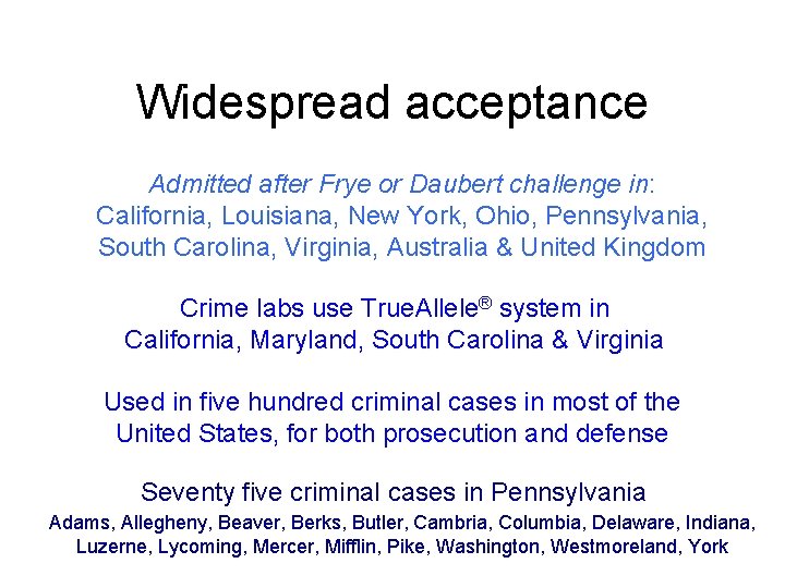 Widespread acceptance Admitted after Frye or Daubert challenge in: California, Louisiana, New York, Ohio,