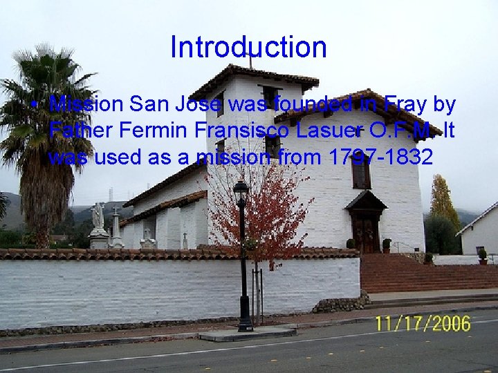 Introduction • Mission San Jose was founded in Fray by Father Fermin Fransisco Lasuer