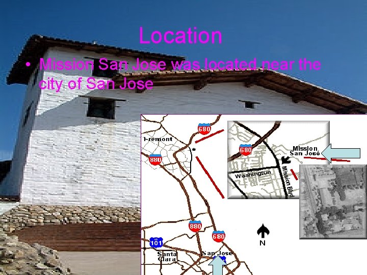 Location • Mission San Jose was located near the city of San Jose 