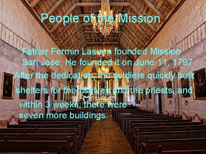 People of the Mission Father Fermin Lasuen founded Mission San Jose. He founded it