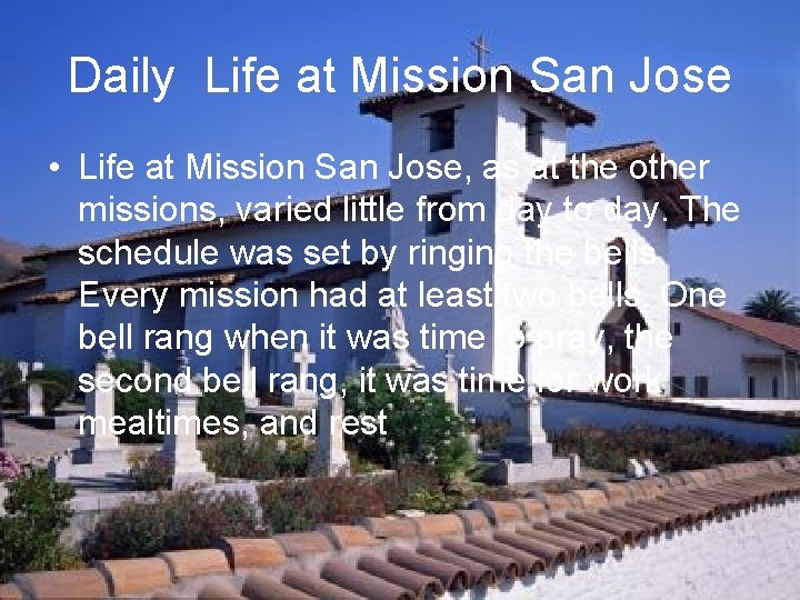 Daily Life at Mission San Jose • Life at Mission San Jose, as at