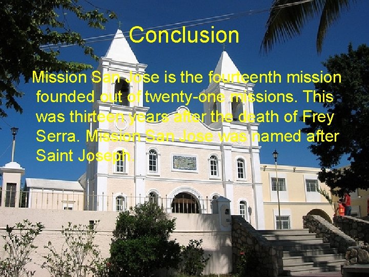 Conclusion Mission San Jose is the fourteenth mission founded out of twenty-one missions. This