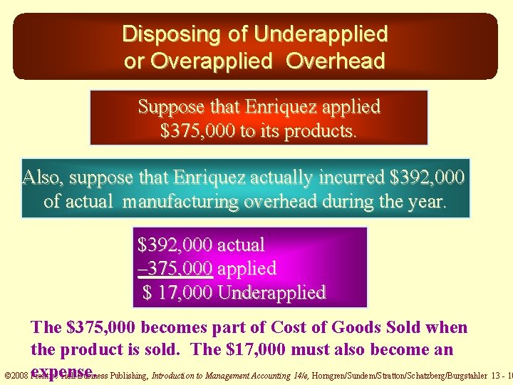 Disposing of Underapplied or Overapplied Overhead Suppose that Enriquez applied $375, 000 to its