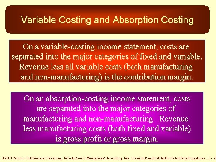 Variable Costing and Absorption Costing On a variable-costing income statement, costs are separated into