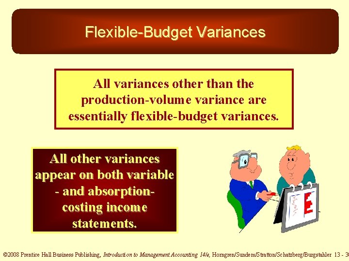 Flexible-Budget Variances All variances other than the production-volume variance are essentially flexible-budget variances. All